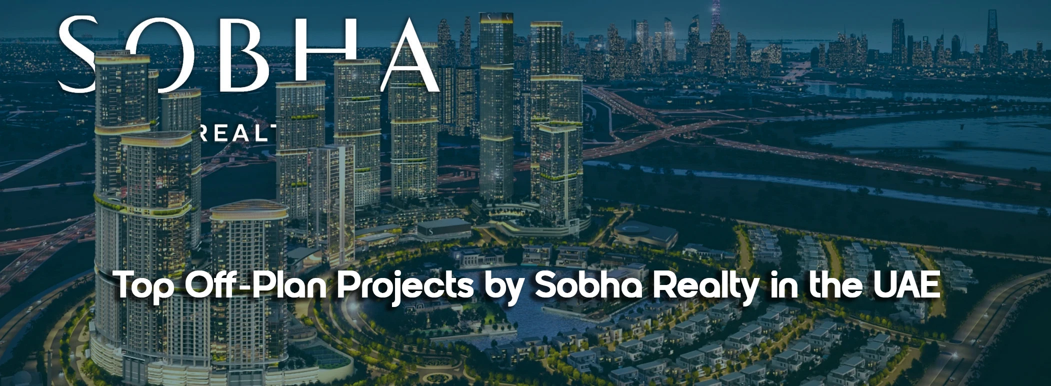 Investment Insights: Exploring the Top Off-Plan Projects by Sobha Realty in the UAE